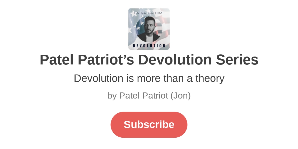 Patel Patriot’s Devolution Series