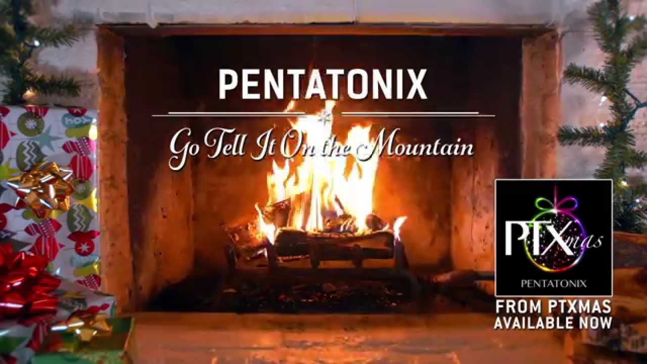 [Yule Log Audio] Go Tell It On the Mountain - Pentatonix