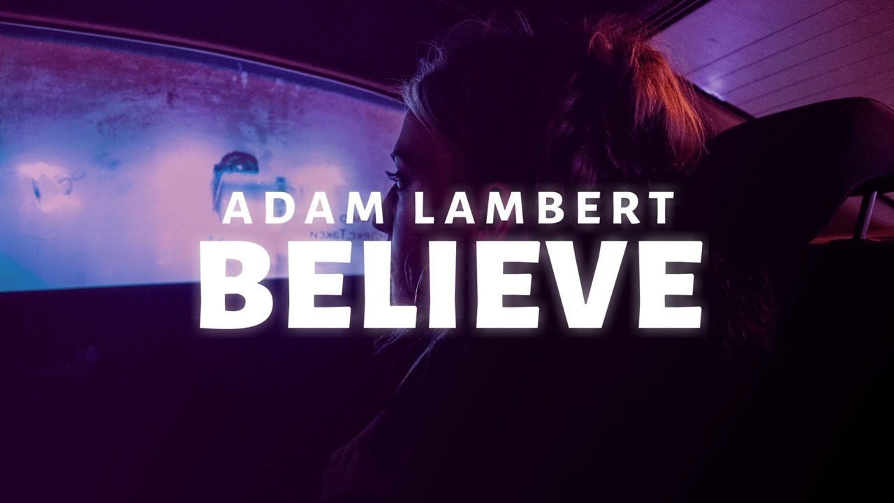 Adam Lambert - Believe (Lyrics)