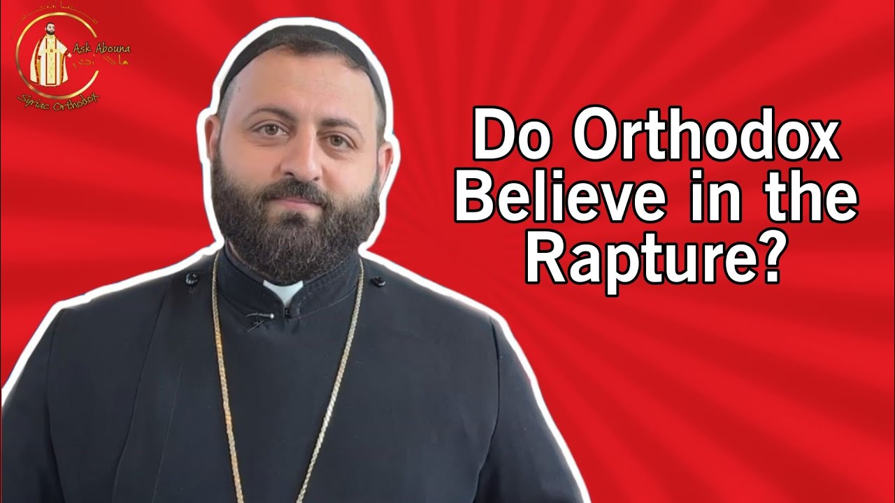 Do Orthodox's Believe in the Rapture?