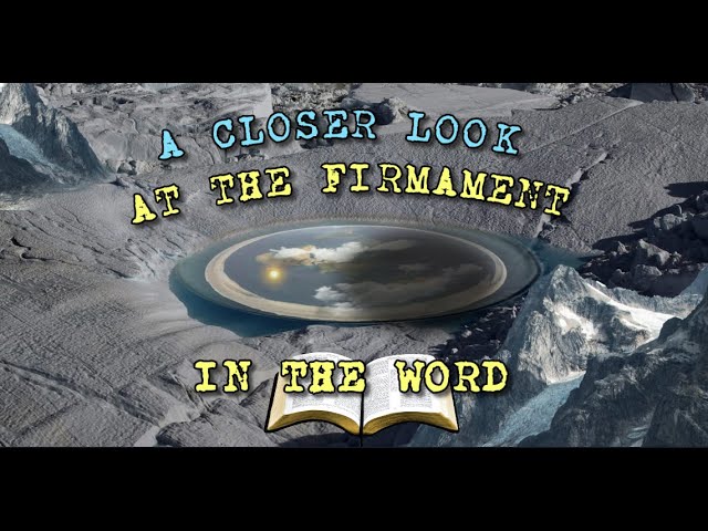 A CLOSER LOOK AT THE FIRMAMENT IN THE WORD