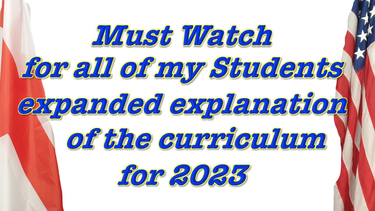 Must Watch for all of my Students - expanded explanation of the Curriculum for 2023.