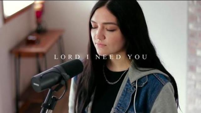 LORD I NEED YOU || Matt Maher Cover by Anika Shea